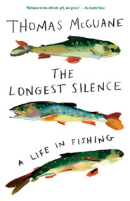 The Longest Silence (A Life in Fishing) by Thomas McGuane, 9780525565307