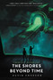 The Shores Beyond Time by Kevin Emerson, 9780062306777
