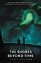 The Shores Beyond Time by Kevin Emerson, 9780062306777