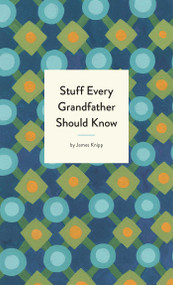 Stuff Every Grandfather Should Know by James Knipp, 9781683691006