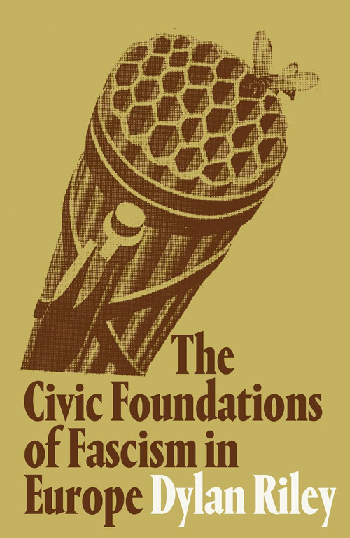 The Civic Foundations of Fascism in Europe by Dylan Riley, 9781786635235