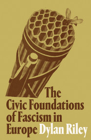 The Civic Foundations of Fascism in Europe by Dylan Riley, 9781786635235