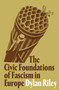 The Civic Foundations of Fascism in Europe by Dylan Riley, 9781786635235