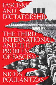 Fascism and Dictatorship (The Third International and the Problem of Fascism) - 9781786635815 by Nicos Poulantzas, 9781786635815