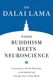 Where Buddhism Meets Neuroscience (Conversations with the Dalai Lama on the Spiritual and Scientific Views of Our Minds) by H.H. the Fourteenth Dalai Lama, Zara Houshmand, Robert B. Livingston, B. Alan Wallace, 9781559394789