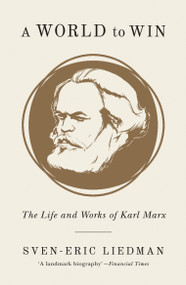 A World to Win (The Life and Works of Karl Marx) - 9781786635051 by Sven-Eric Liedman, Jeffrey N. Skinner, 9781786635051