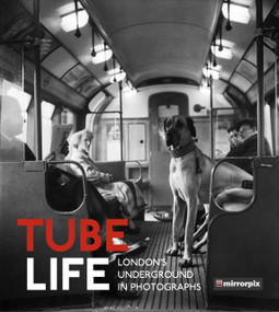 Tube Life (London's Underground in Photographs) by Mirrorpix, 9780750985970