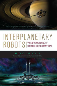 Interplanetary Robots (True Stories of Space Exploration) by Rod Pyle, 9781633885028
