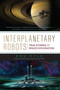 Interplanetary Robots (True Stories of Space Exploration) by Rod Pyle, 9781633885028