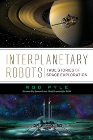 Interplanetary Robots (True Stories of Space Exploration) by Rod Pyle, 9781633885028