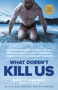 What Doesn't Kill Us (How Freezing Water, Extreme Altitude, and Environmental Conditioning Will Renew Our Lost Evolutionary Strength) by Scott Carney, Wim Hof, 9781635652413