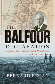 The Balfour Declaration (Empire, the Mandate and Resistance in Palestine) - 9781786632487 by Bernard Regan, 9781786632487