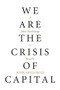 We Are the Crisis of Capital (A John Holloway Reader) by John Holloway, 9781629632254