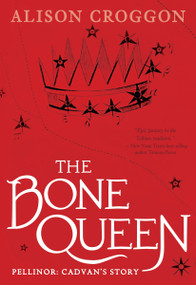 The Bone Queen (Pellinor: Cadvan's Story) - 9781536203707 by Alison Croggon, 9781536203707
