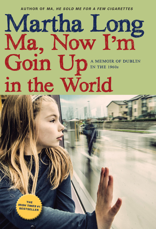 Ma, Now I'm Goin Up in the World (A Memoir of Dublin in the 1960s) - 9781609808457 by Martha Long, 9781609808457