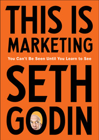 This Is Marketing (You Can't Be Seen Until You Learn to See) by Seth Godin, 9780525540830
