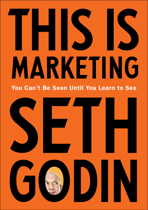 This Is Marketing (You Can't Be Seen Until You Learn to See) by Seth Godin, 9780525540830