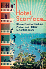 Hotel Scarface (Where Cocaine Cowboys Partied and Plotted to Control Miami) - 9780399583254 by Roben Farzad, 9780399583254