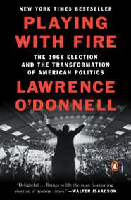 Playing with Fire (The 1968 Election and the Transformation of American Politics) - 9780399563164 by Lawrence O'Donnell, 9780399563164