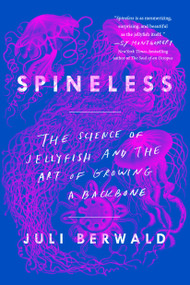 Spineless (The Science of Jellyfish and the Art of Growing a Backbone) - 9780735211285 by Juli Berwald, 9780735211285