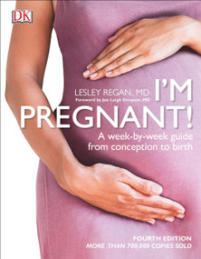 I'm Pregnant! (A week-by-week guide from conception to birth) by Lesley Regan, 9781465479389