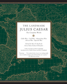 The Landmark Julius Caesar (The Complete Works: Gallic War, Civil War, Alexandrian War, African War, and  Spanish War) - 9780307455444 by Kurt A. Raaflaub, Robert B. Strassler, 9780307455444