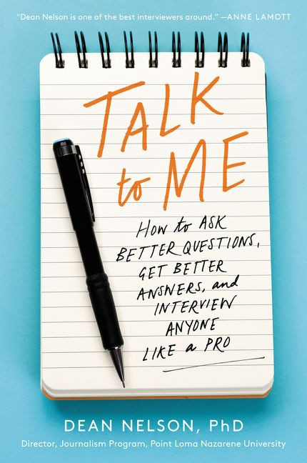 Talk to Me (How to Ask Better Questions, Get Better Answers, and Interview Anyone Like a Pro) by Dean Nelson, 9780062825209