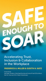 Safe Enough to Soar (Accelerating Trust, Inclusion & Collaboration in the Workplace) by Frederick A. Miller, Judith Katz, Deb Dagit, Hal Yoh, 9781523098057