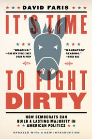 It's Time to Fight Dirty (How Democrats Can Build a Lasting Majority in American Politics) - 9781612197739 by David Faris, 9781612197739