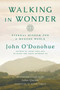 Walking in Wonder (Eternal Wisdom for a Modern World) by John O'Donohue, John Quinn, Krista Tippett, 9780525575283