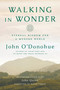 Walking in Wonder (Eternal Wisdom for a Modern World) by John O'Donohue, John Quinn, Krista Tippett, 9780525575283