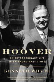 Hoover (An Extraordinary Life in Extraordinary Times) - 9780307743879 by Kenneth Whyte, 9780307743879