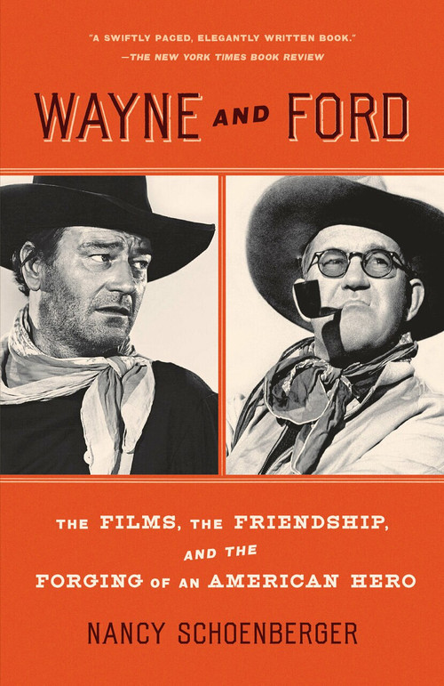 Wayne and Ford (The Films, the Friendship, and the Forging of an American Hero) - 9780307744159 by Nancy Schoenberger, 9780307744159