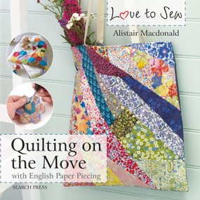 Love to Sew: Quilting On The Move (With English Paper Piecing) by Alistair MacDonald, 9781782214489