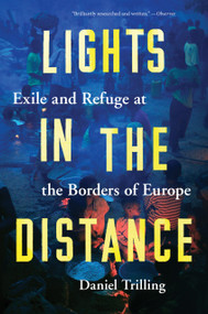 Lights in the Distance (Exile and Refuge at the Borders of Europe) by Daniel Trilling, 9781786632791