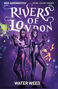 Rivers Of London Vol. 6: Water Weed (Graphic Novel) by Ben Aaronovitch, Andrew Cartmel, Lee Sullivan, Luis Guerrero, 9781785865459