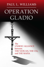 Operation Gladio (The Unholy Alliance between the Vatican, the CIA, and the Mafia) - 9781633884786 by Paul L. Williams, 9781633884786
