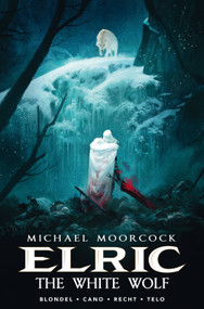 Michael Moorcock's Elric Vol. 3: The White Wolf by Julien Blondel, Jean-Luc Cano, Julien Telo, Robin Recht, 9781785864025