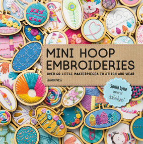 Mini Hoop Embroideries (Over 60 little masterpieces to stitch and wear) by Sonia Lyne, 9781782216650