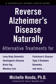 Reverse Alzheimer's Disease Naturally (Alternative Treatments for Dementia including Alzheimer's Disease) by Michelle Honda, Gary S. Beaufield, MD, 9781578267781