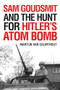 Sam Goudsmit and the Hunt for Hitler's Atom Bomb by Martijn van Calmthout, Michiel Horn, 9781633884502