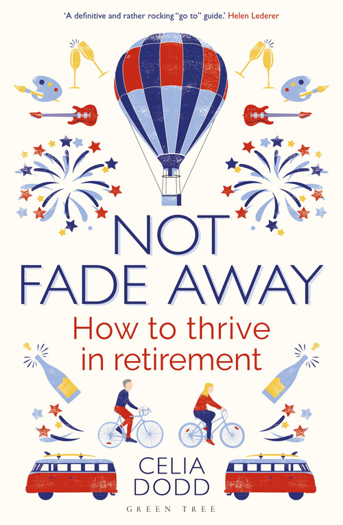 Not Fade Away (How to Thrive in Retirement) by Celia Dodd, 9781472951335