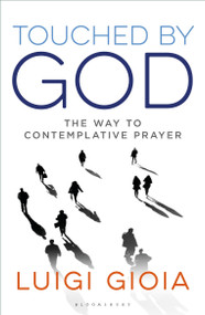Touched by God (The way to contemplative prayer) by Luigi Gioia, 9781472951007