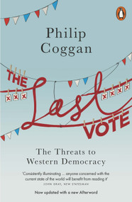 The Last Vote (The Threats to Western Democracy) by Philip Coggan, 9780718197278