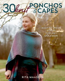 30 Knit Ponchos and Capes (Easy-to-wear styles for any occasion) by Rita Maassen, 9780811737098