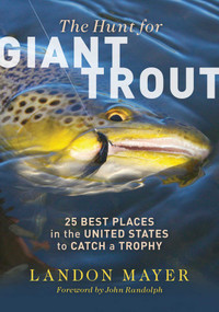 Hunt for Giant Trout (25 Best Places in the United States to Catch a Trophy) by Landon Mayer, 9780811737197