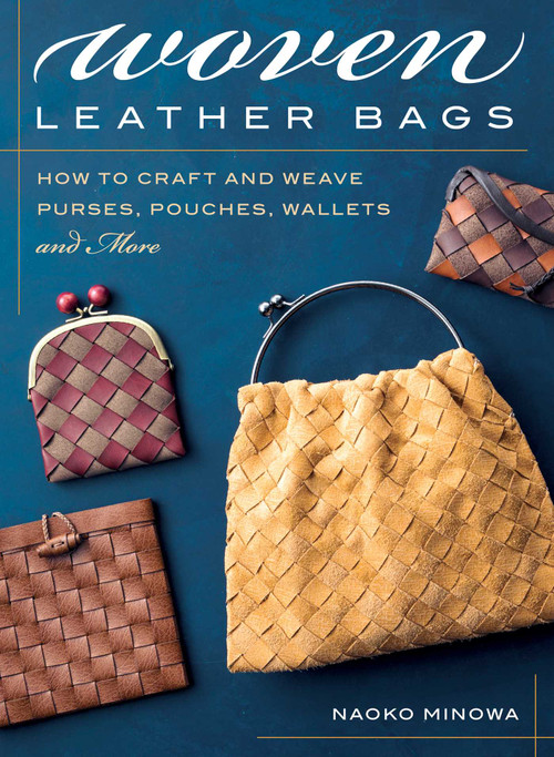 Woven Leather Bags (How to Craft and Weave Purses, Pouches, Wallets and More) by Naoko Minowa, 9780811738231