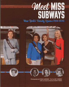 Meet Miss Subways (New York's Beauty Queens 1941-1976) by Fiona Gardner, Kathy Peiss, Amy Zimmer, 9780983062233