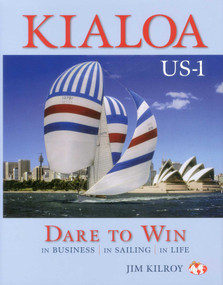 Kialoa US-1 Dare to Win (In Business In Sailing In Life) by Jim Kilroy, 9780983062257