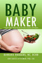 Baby Maker (A Complete Guide to Holistic Nutrition for Fertility, Conception, and Pregnancy) by Barbara Rodgers, Ann Louise Gittleman, 9781682617342